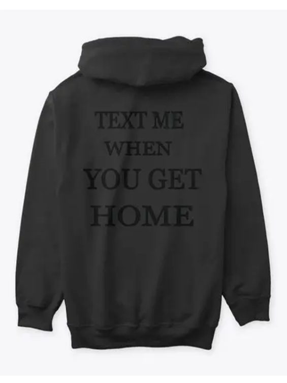 Text Me When You Get Home Hoodie