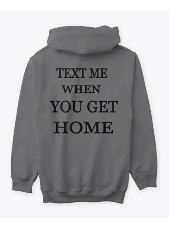 Text Me When You Get Home Hoodie