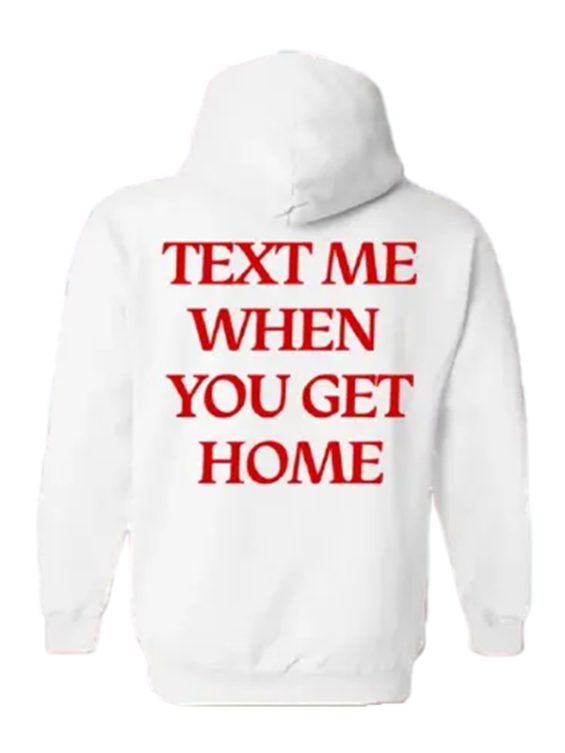 Text Me When You Get Home Hoodie