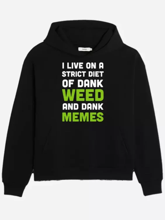 I Live On A Strict Diet Of Dank Weed And Dank Memes Hoodie