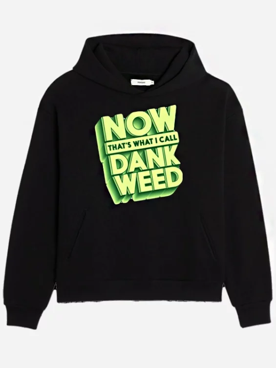 Now Thats What I Call Dank Weed Hoodie