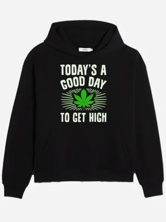 Todays A Good Day To Get High Hoodie