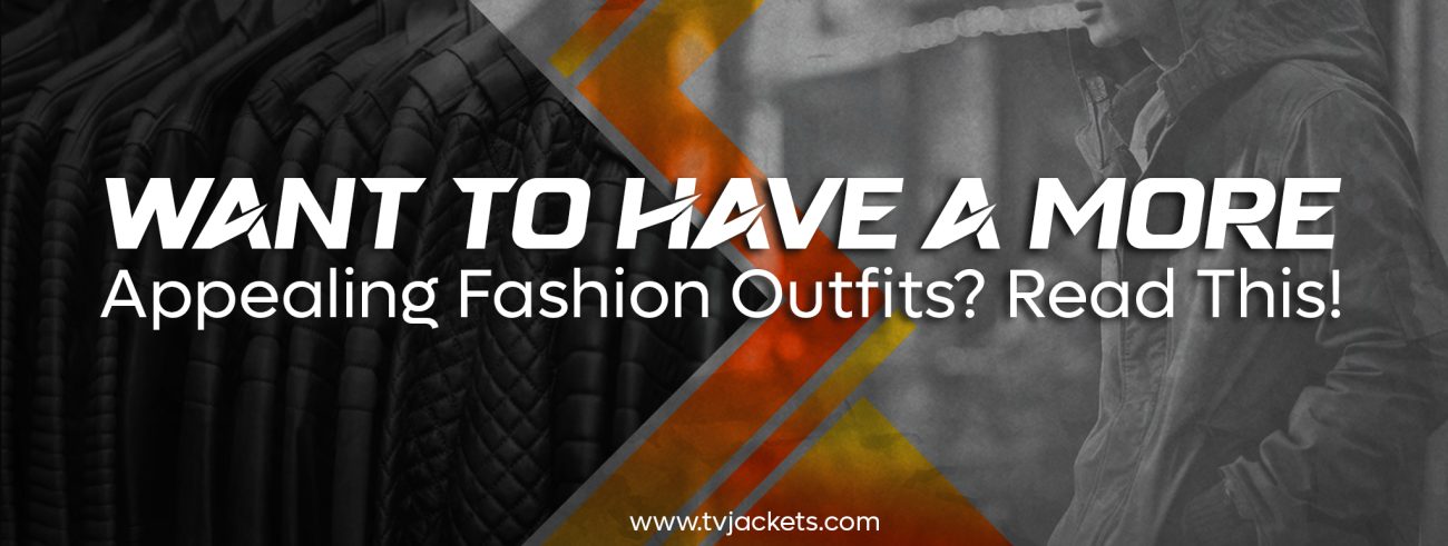Want To Have A More Appealing Fashion Outfits