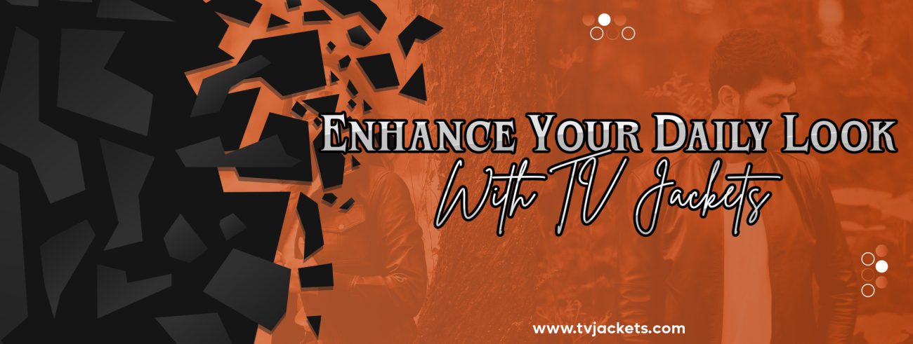 Enhance Your Daily Look with TV Jackets!