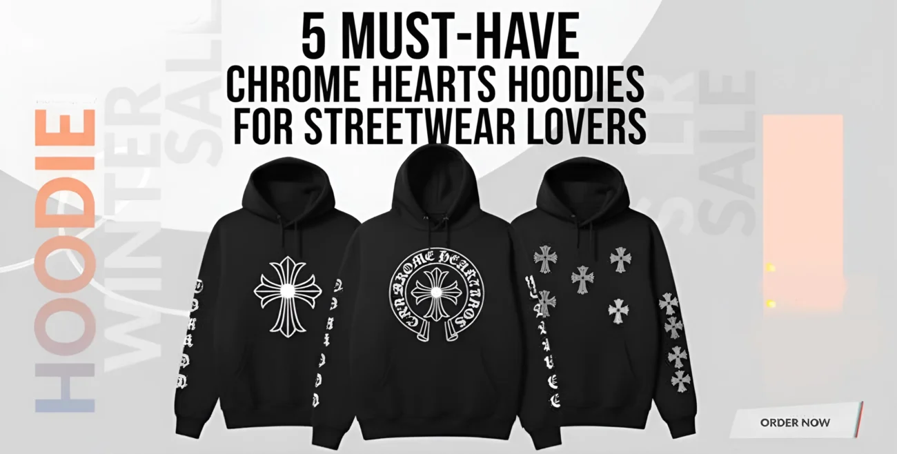 5 Must Have Chrome Hearts Hoodies for Street wear Lovers - Blog Banner Image